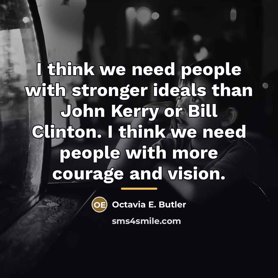 “I think we need people with stronger ideals than John…” quote by Octavia E. Butler