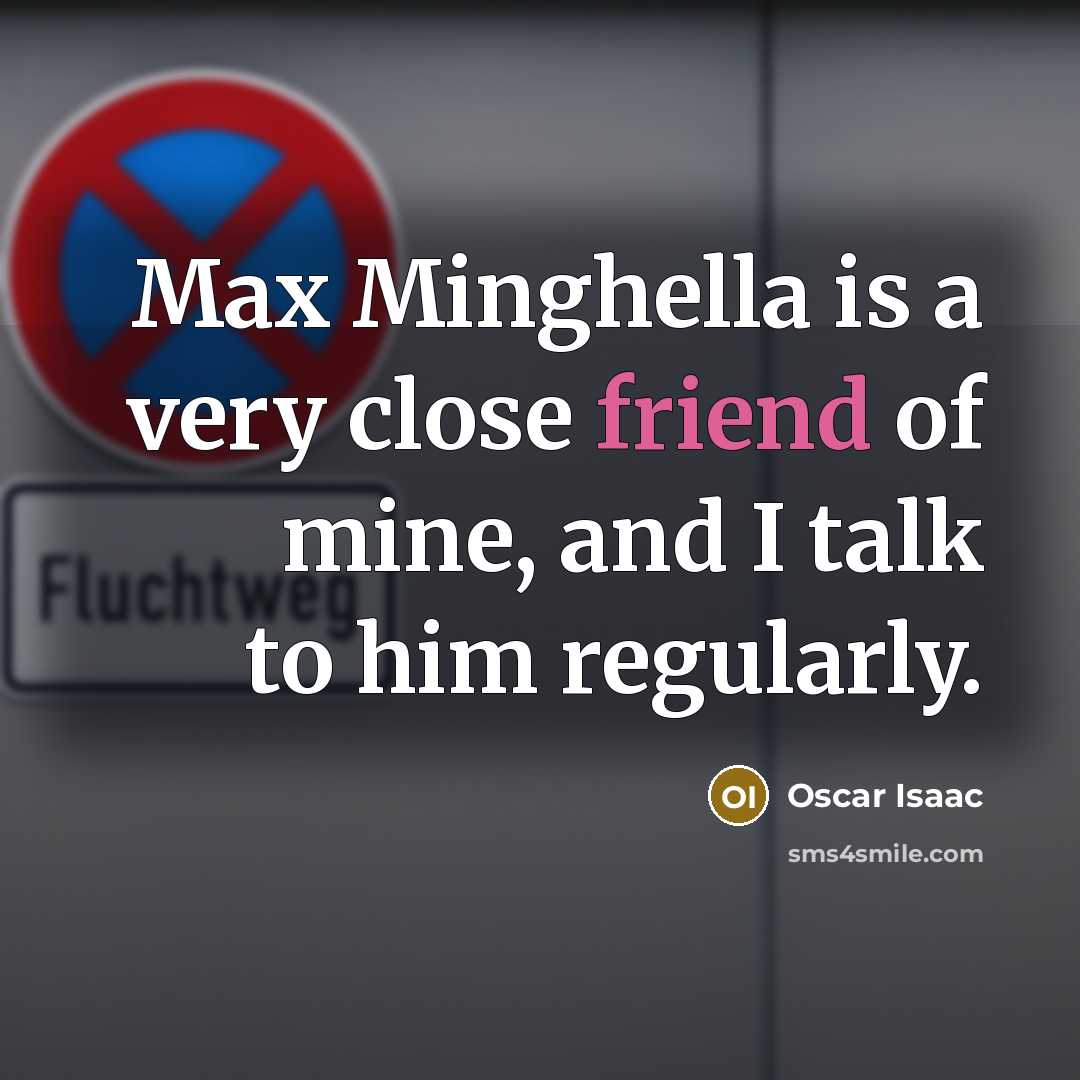 “Max Minghella is a very close friend of mine, and…” quote by Oscar Isaac
