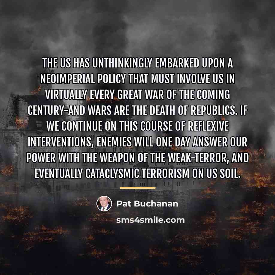 “The US has unthinkingly embarked upon a neoimperial policy that…” quote by Pat Buchanan