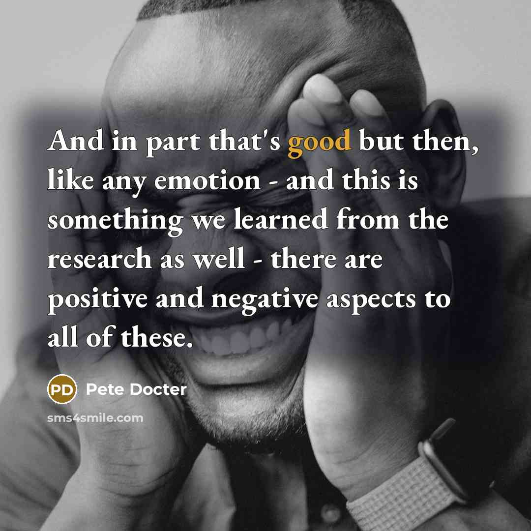 “And in part that's good but then, like any emotion…” quote by Pete Docter