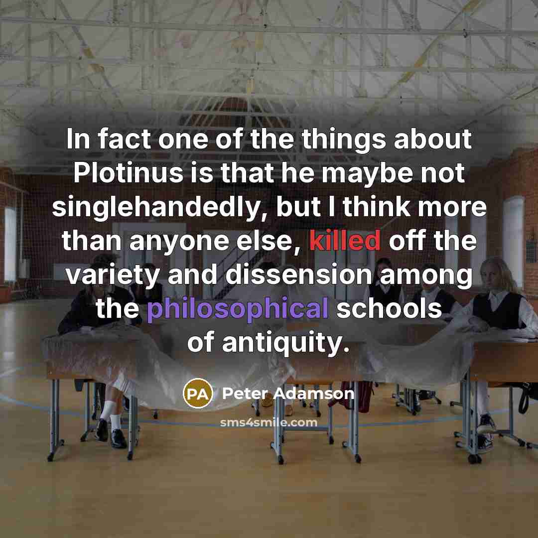 “In fact one of the things about Plotinus is that…” quote by Peter Adamson