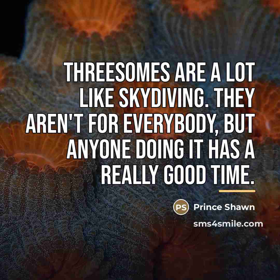 “Threesomes are a lot like skydiving. They aren't for everybody,…” quote by Prince Shawn