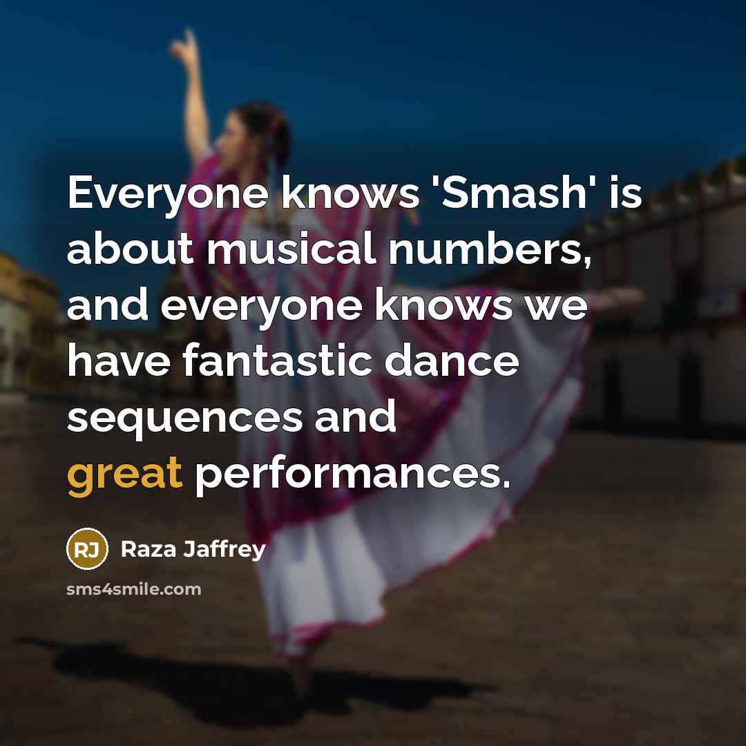 “Everyone knows 'Smash' is about musical numbers, and everyone knows…” quote by Raza Jaffrey