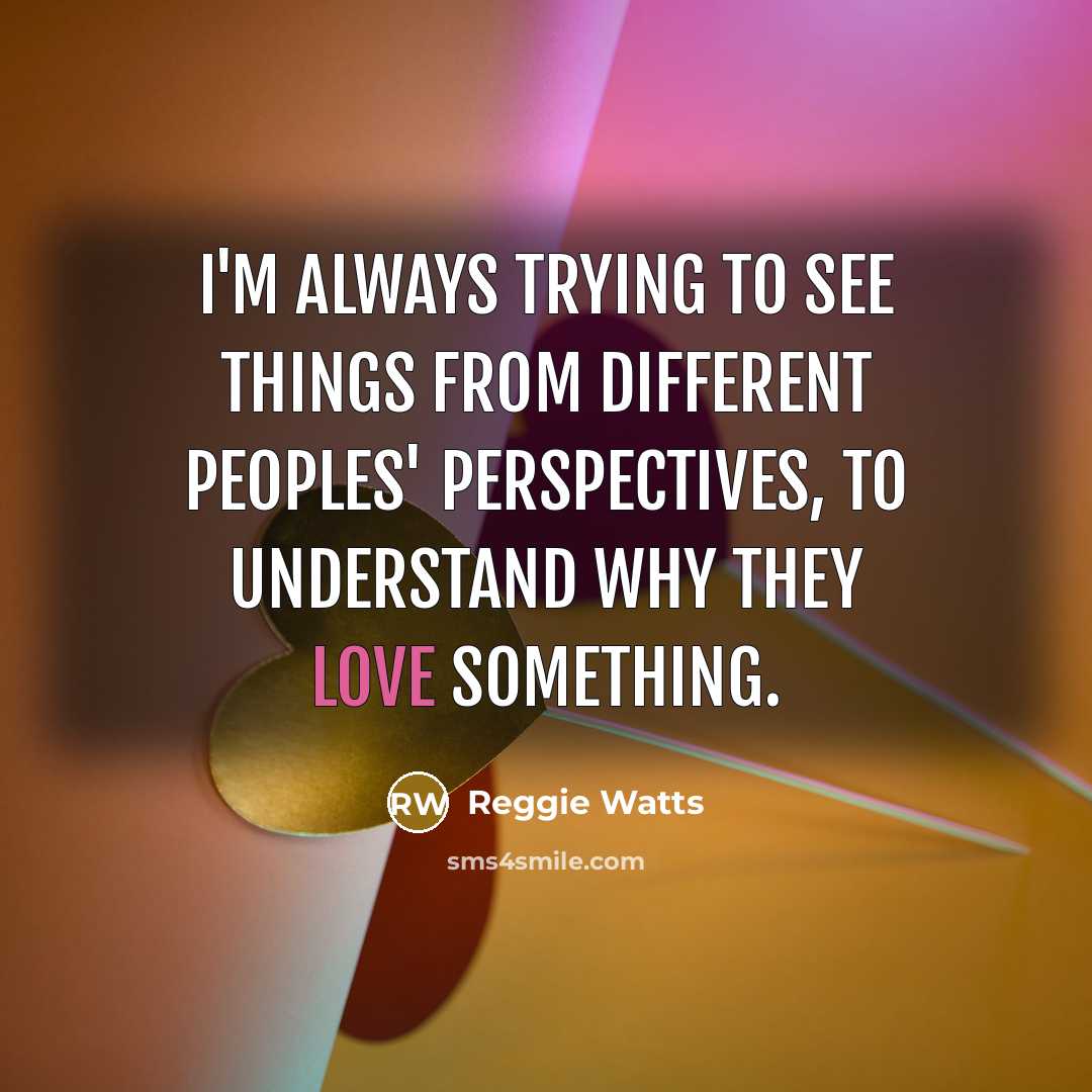 “I'm always trying to see things from different peoples' perspectives,…” quote by Reggie Watts