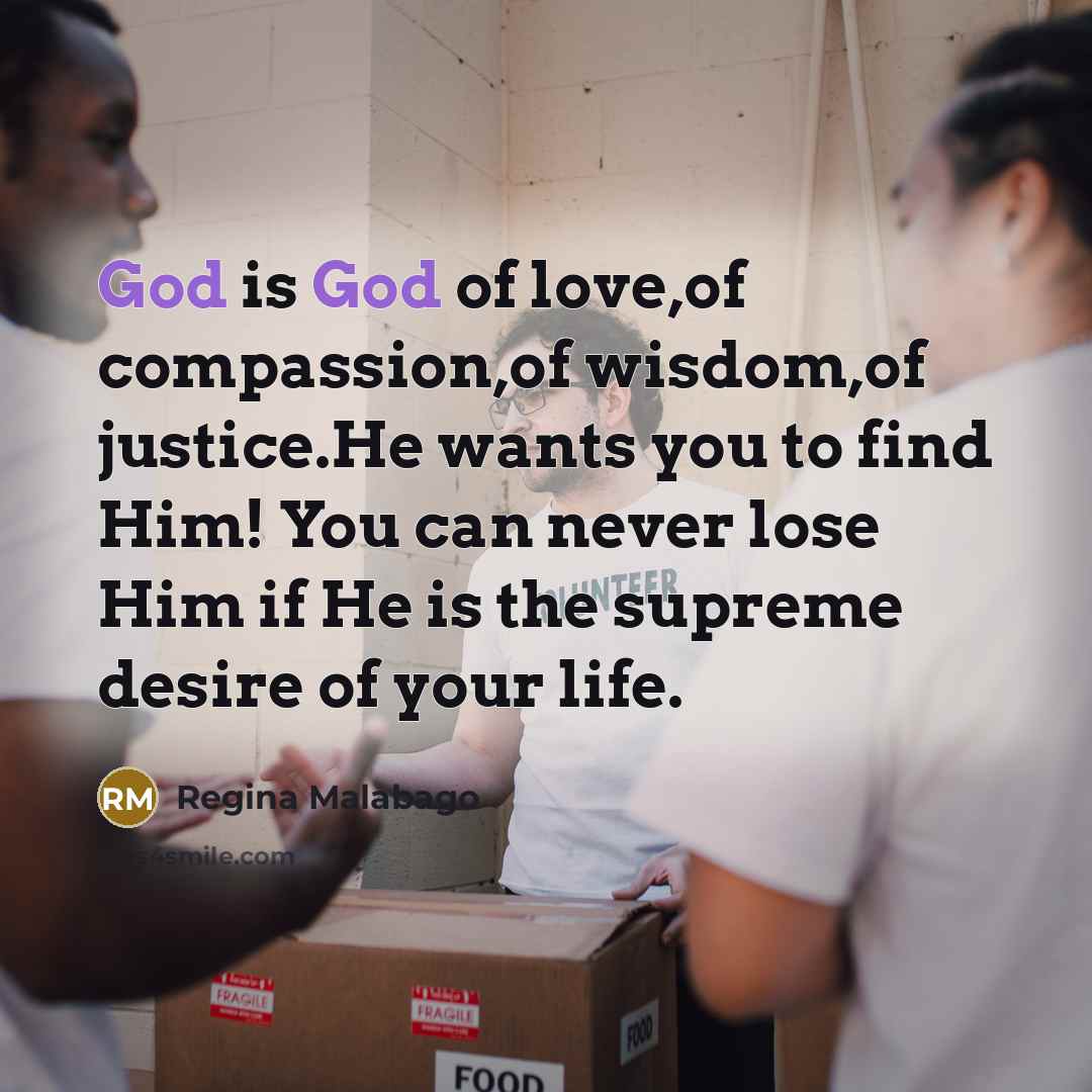 “God is God of love,of compassion,of wisdom,of justice.He wants you…” quote by Regina Malabago