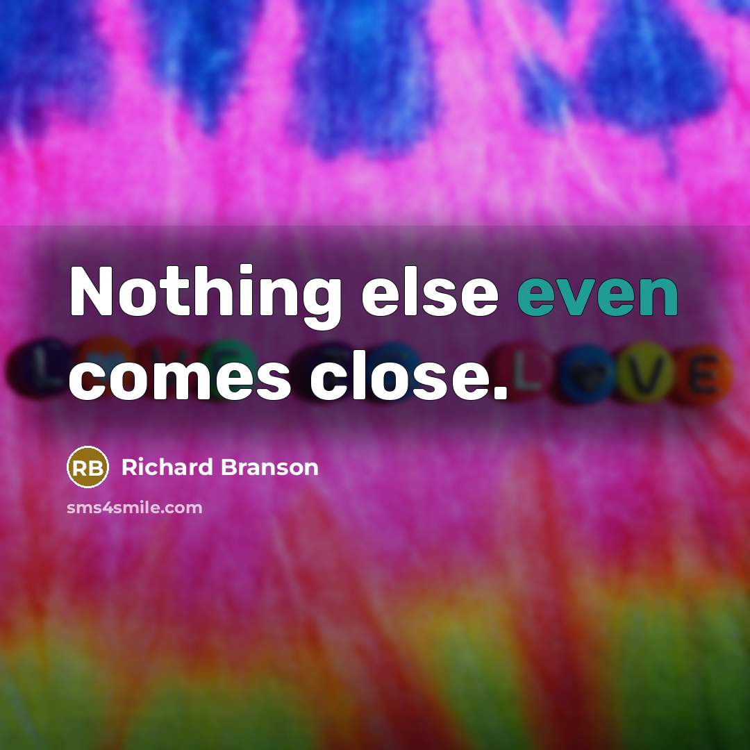 “Nothing else even comes close.” quote by Richard Branson