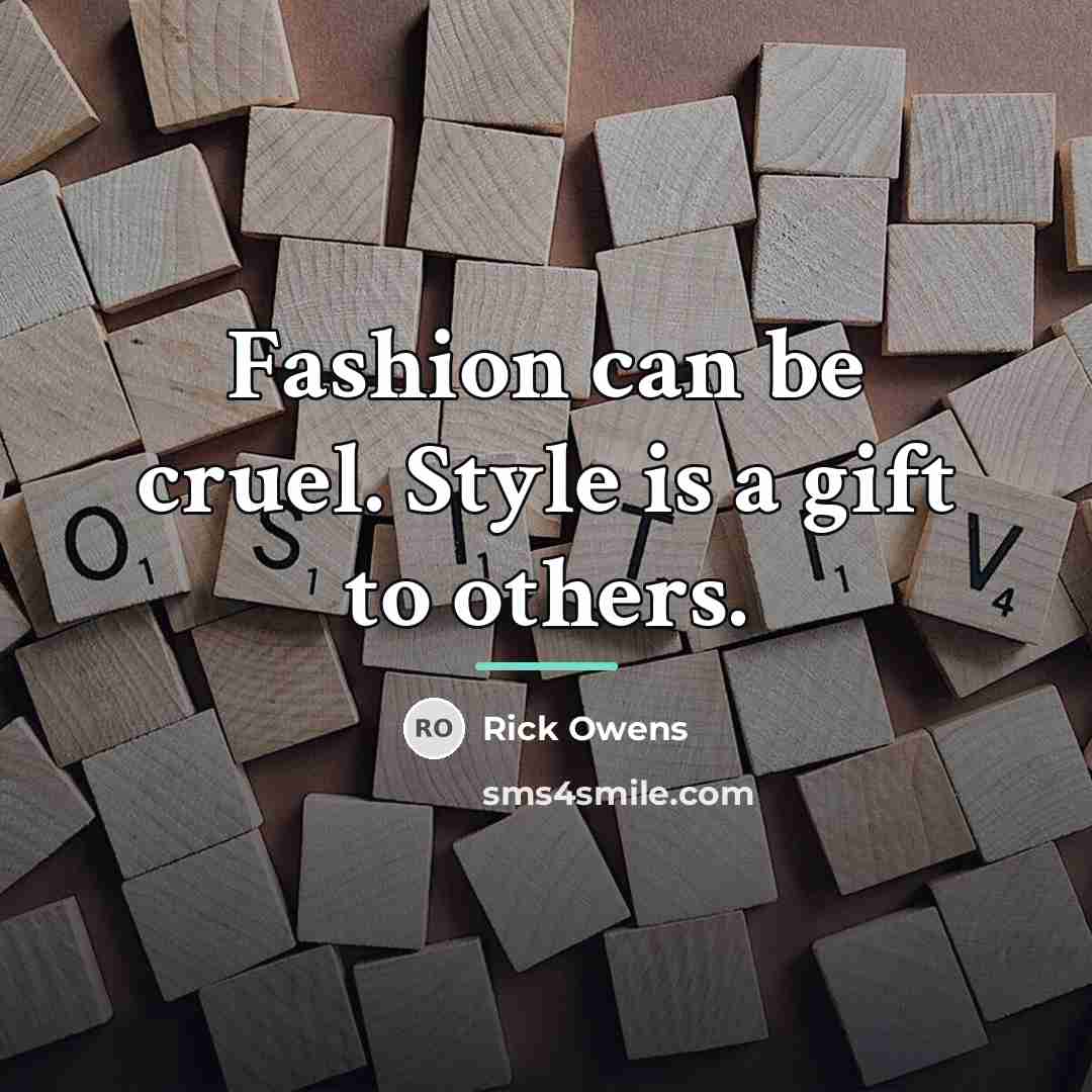 “Fashion can be cruel. Style is a gift to others.…” quote by Rick Owens