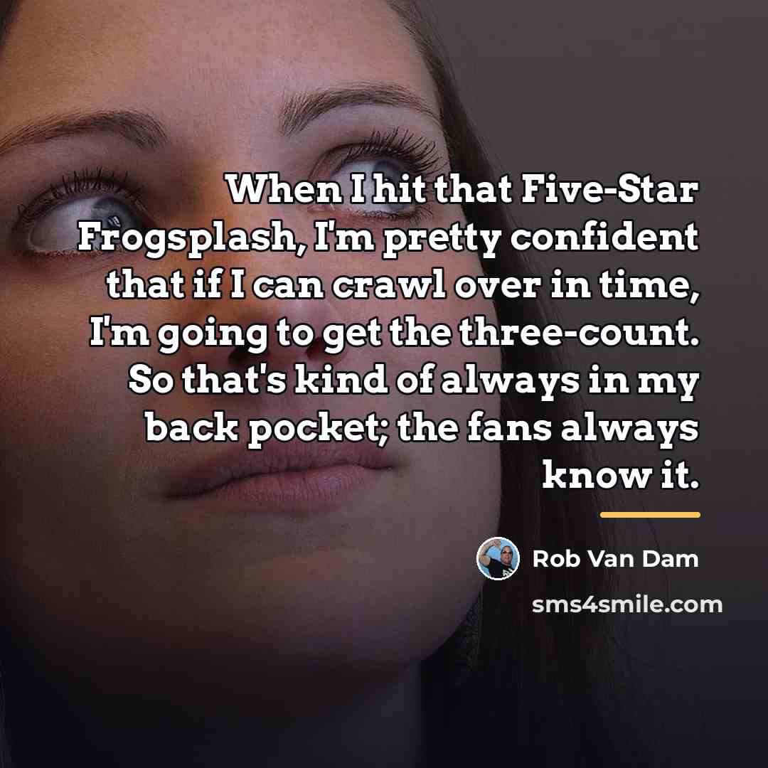 “When I hit that Five-Star Frogsplash, I'm pretty confident that…” quote by Rob Van Dam