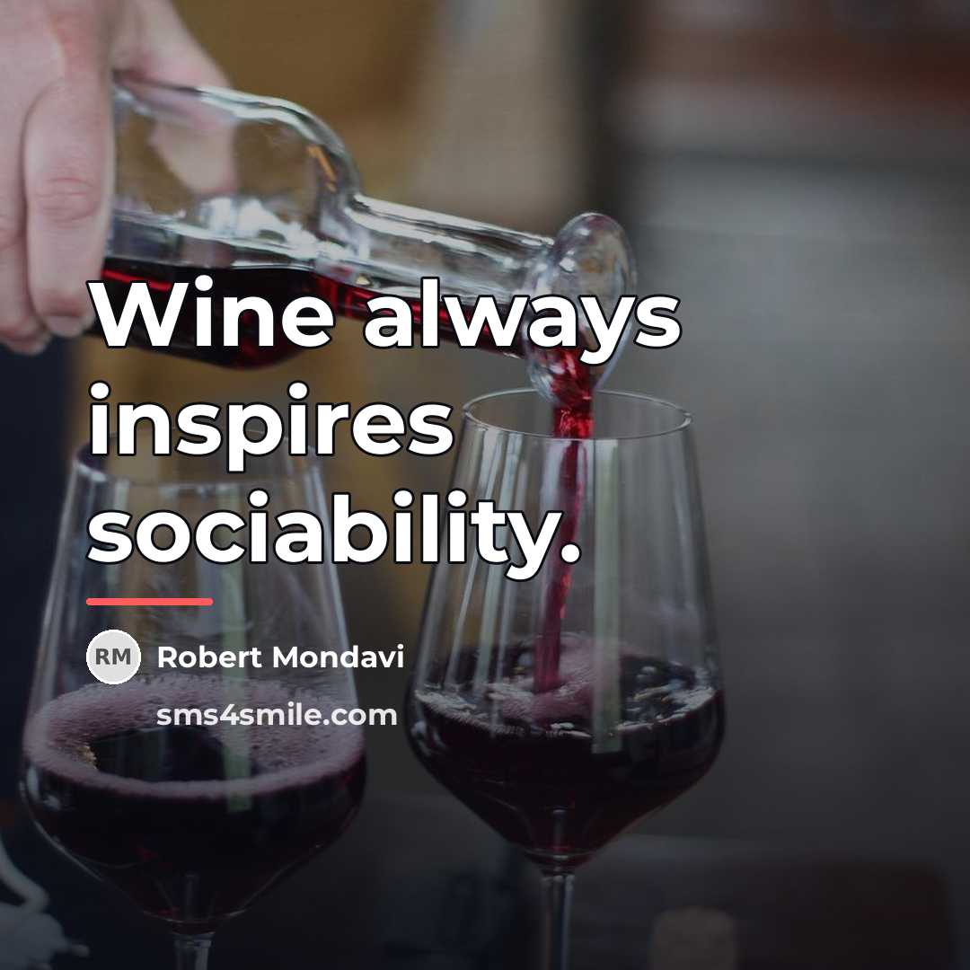 “Wine always inspires sociability.…” quote by Robert Mondavi