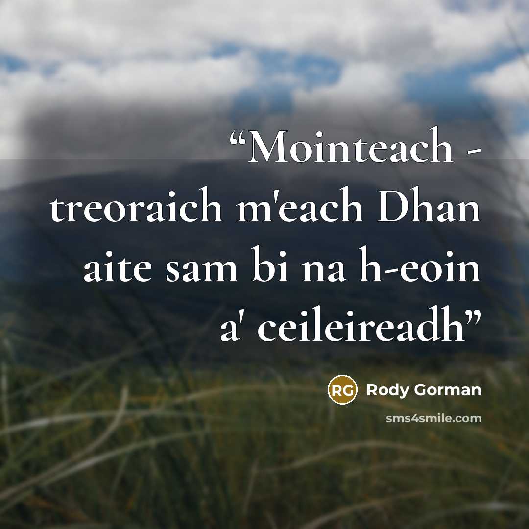 “Mointeach - treoraich m'each Dhan aite sam bi na h-eoin a' ceileireadh” quote by Rody Gorman