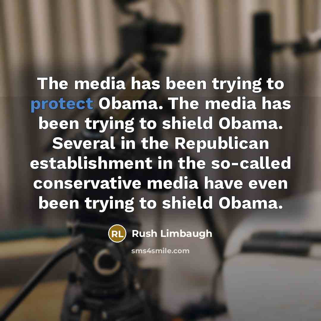 “The media has been trying to protect Obama. The media…” quote by Rush Limbaugh