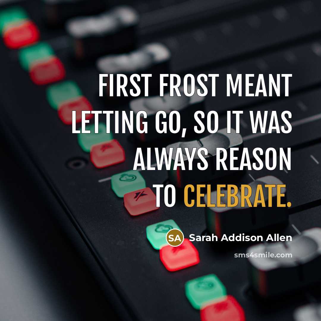 “First frost meant letting go, so it was always reason…” quote by Sarah Addison Allen