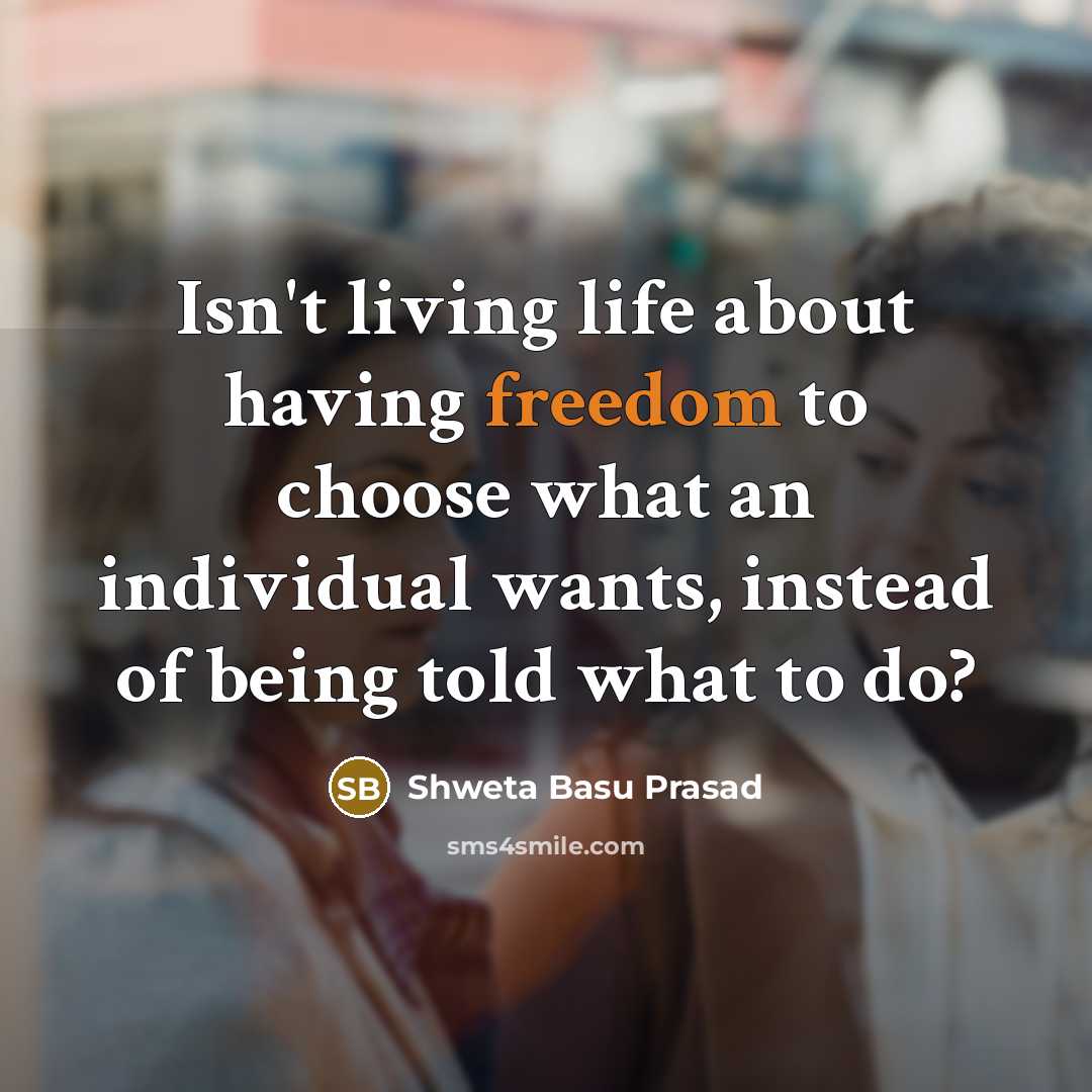 “Isn't living life about having freedom to choose what an…” quote by Shweta Basu Prasad