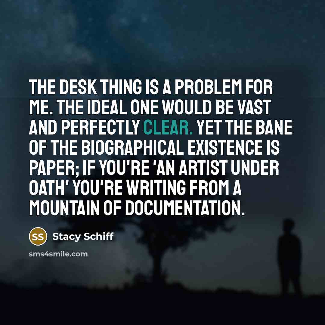 “The desk thing is a problem for me. The ideal…” quote by Stacy Schiff