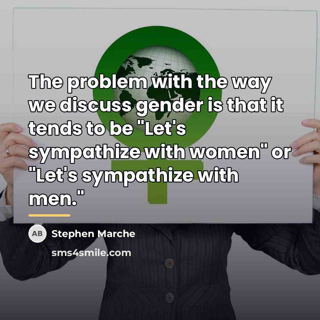 “The problem with the way we discuss gender is that…” quote by Stephen Marche