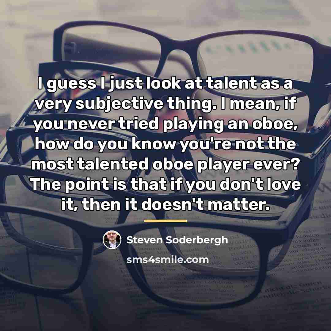 “I guess I just look at talent as a very…” quote by Steven Soderbergh