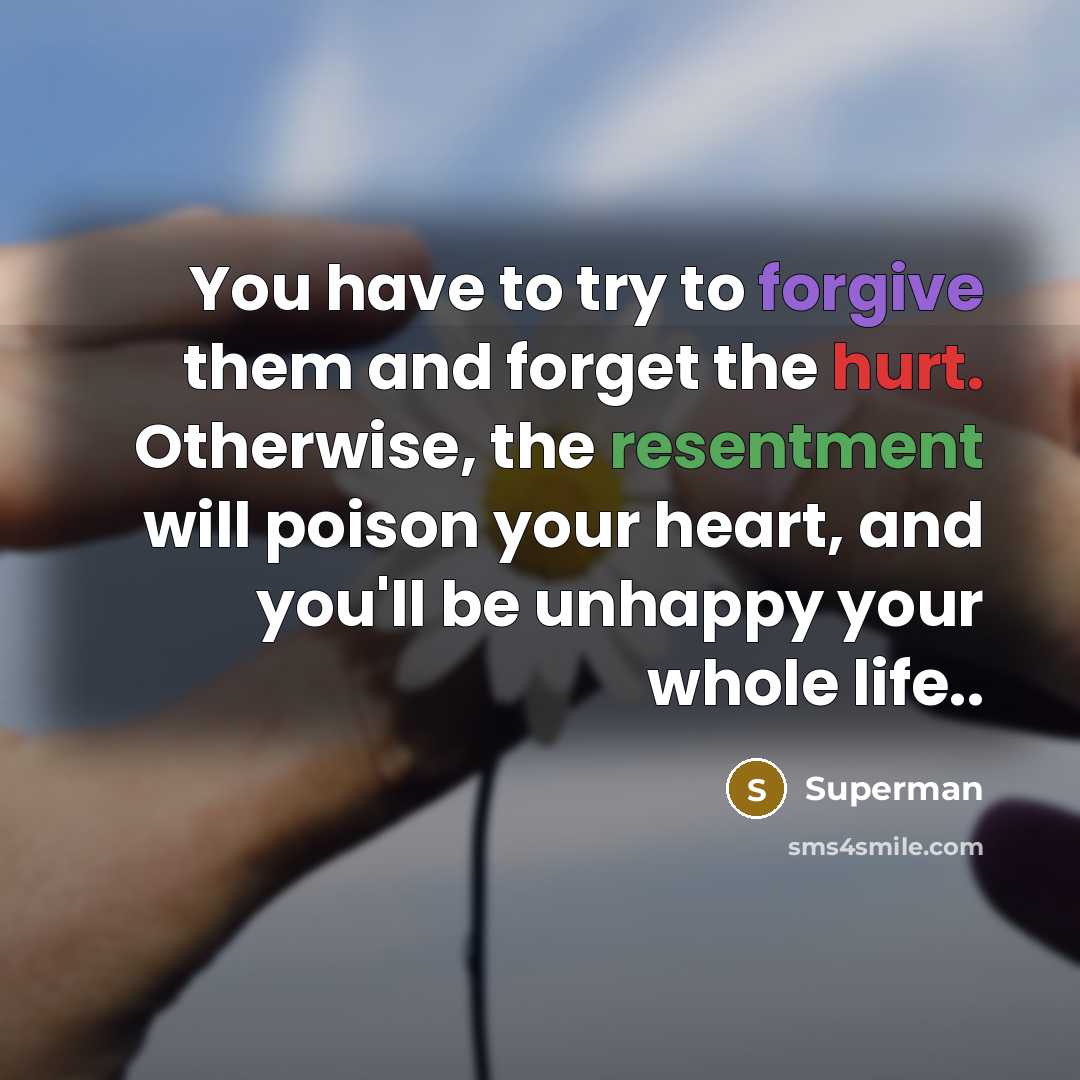 “You have to try to forgive them and forget the…” quote by Superman