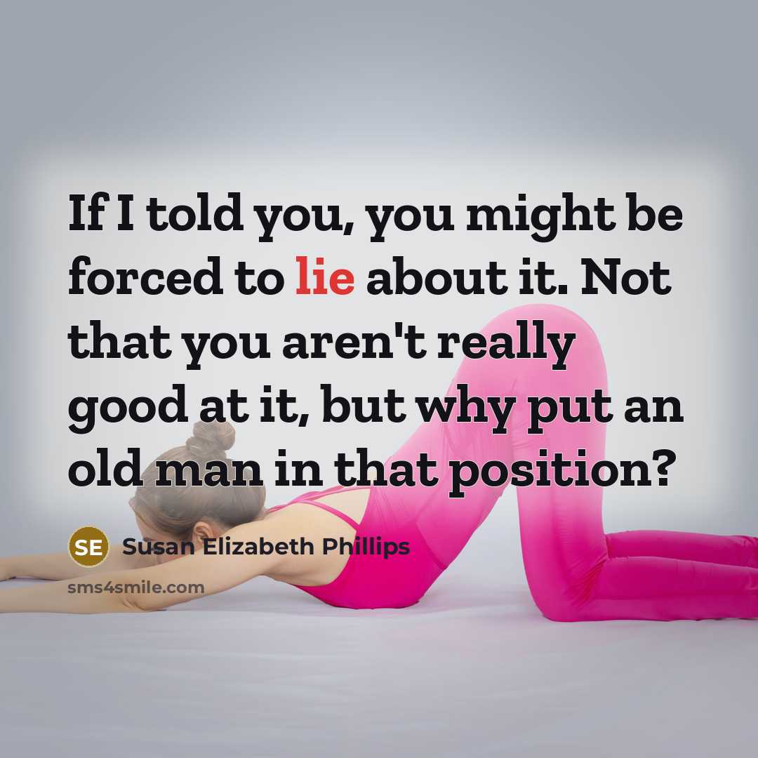 “If I told you, you might be forced to lie…” quote by Susan Elizabeth Phillips