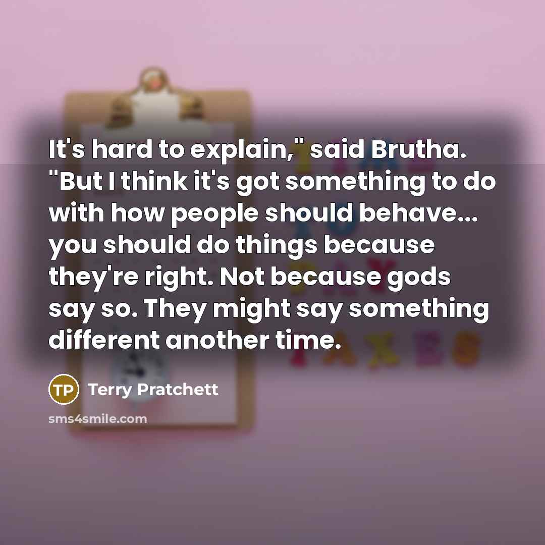 “It's hard to explain," said Brutha. "But I think it's…” quote by Terry Pratchett