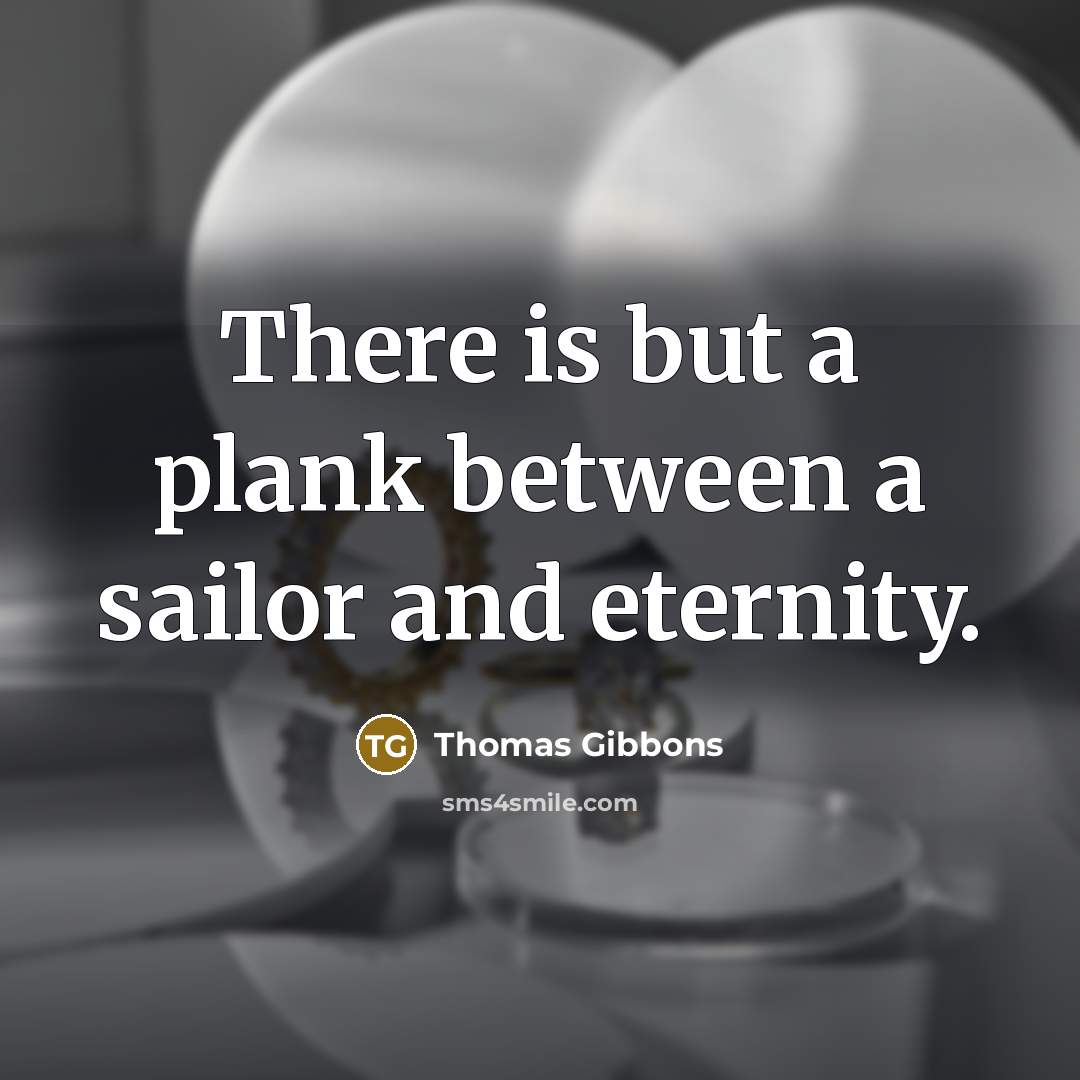“There is but a plank between a sailor and eternity.…” quote by Thomas Gibbons