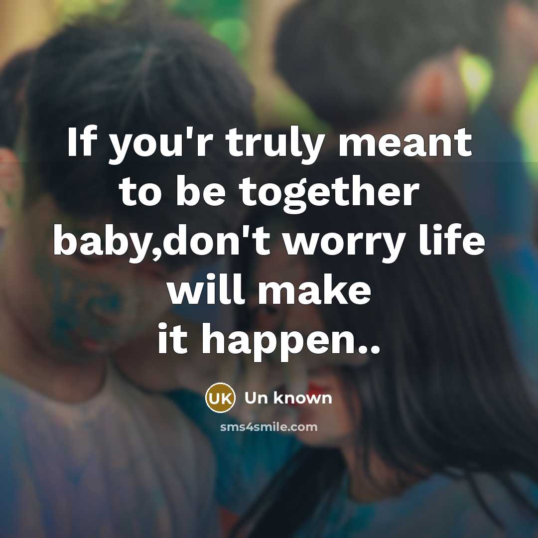 “If you'r truly meant to be together baby,don't worry life…” quote by Un Known