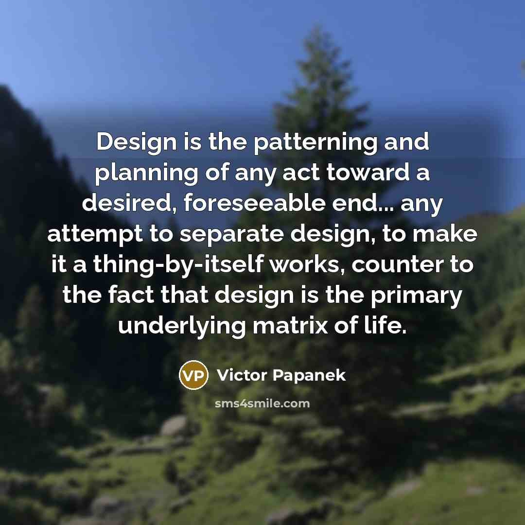 “Design is the patterning and planning of any act toward…” quote by Victor Papanek