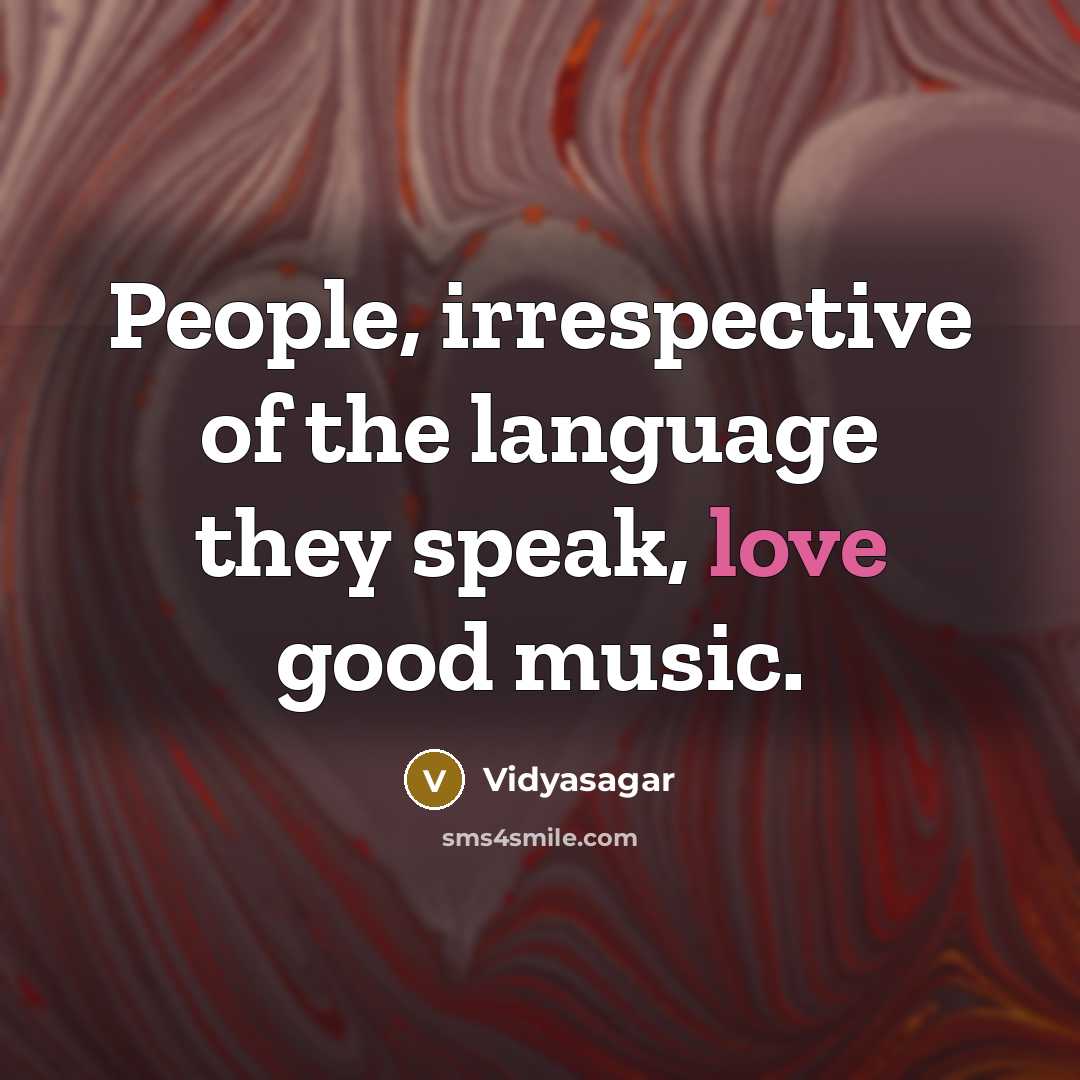 “People, irrespective of the language they speak, love good music.…” quote by Vidyasagar