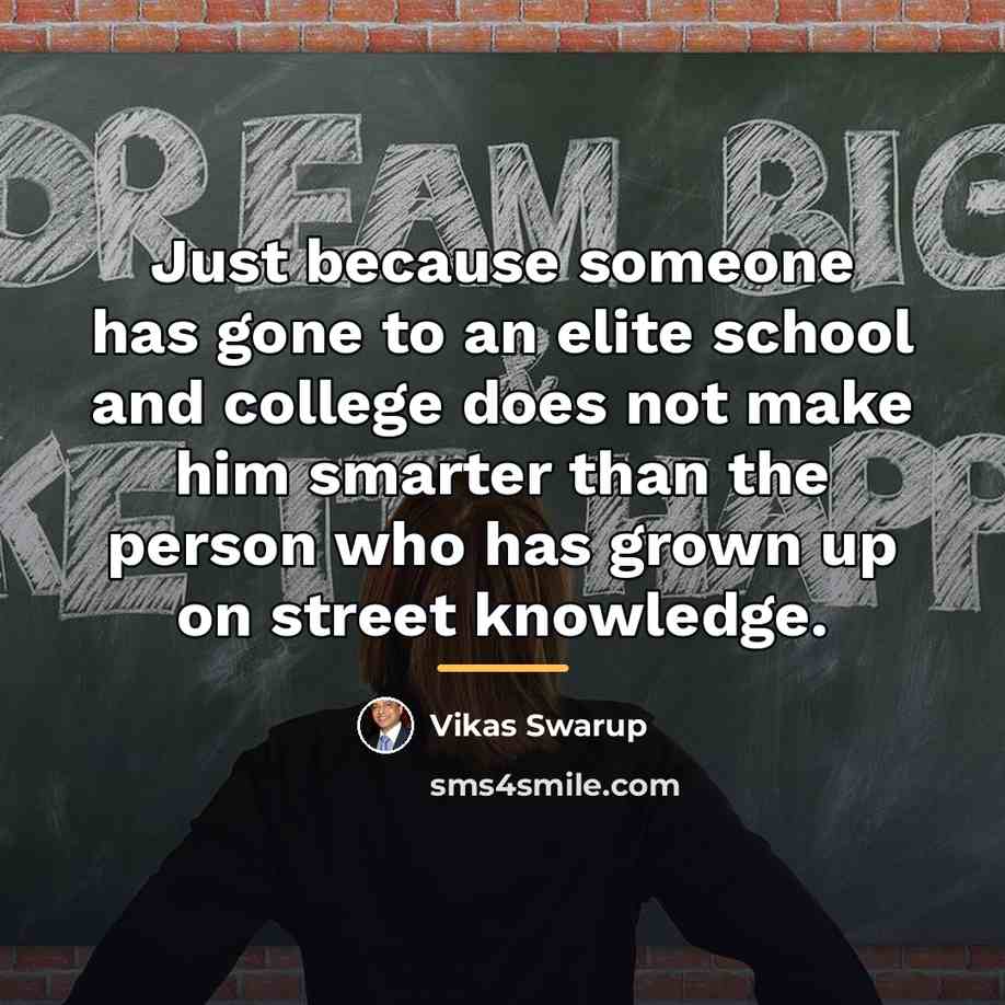 “Just because someone has gone to an elite school and…” quote by Vikas Swarup