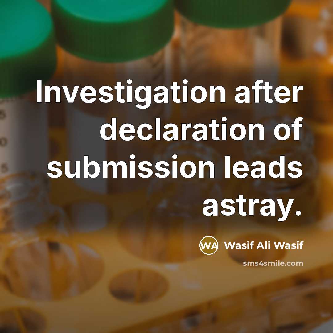 “Investigation after declaration of submission leads astray.…” quote by Wasif Ali Wasif