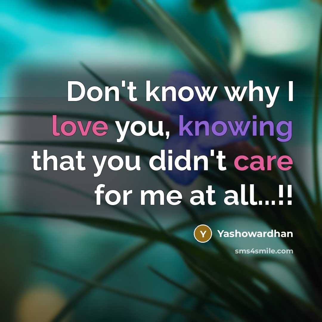 “Don't know why I love you, knowing that you didn't care for me at all...!!” quote by Yashowardhan
