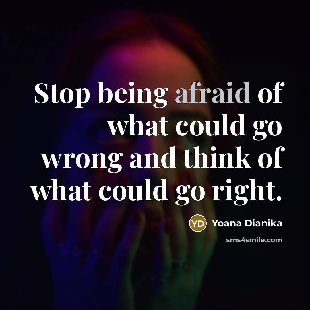 “Stop being afraid of what could go wrong and think…” quote by Yoana Dianika