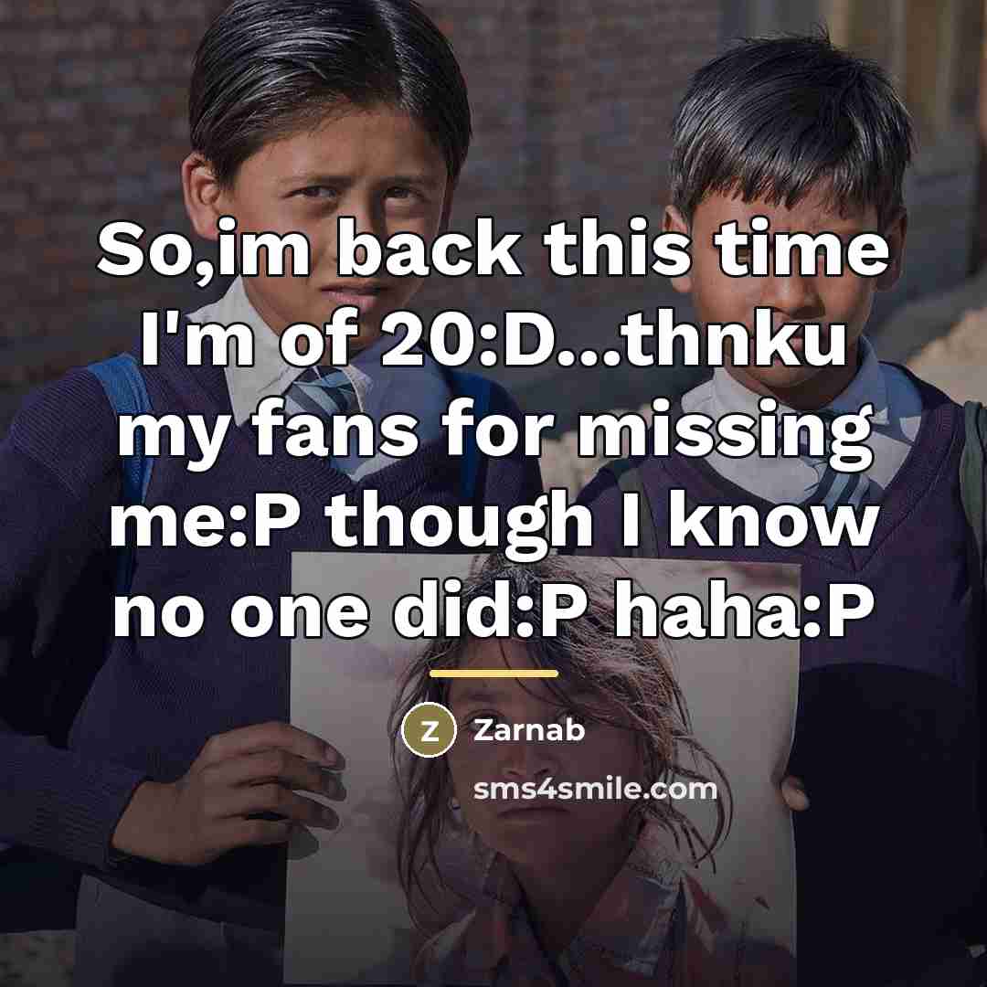 “So,im back this time I'm of 20:D...thnku my fans for…” quote by Zarnab