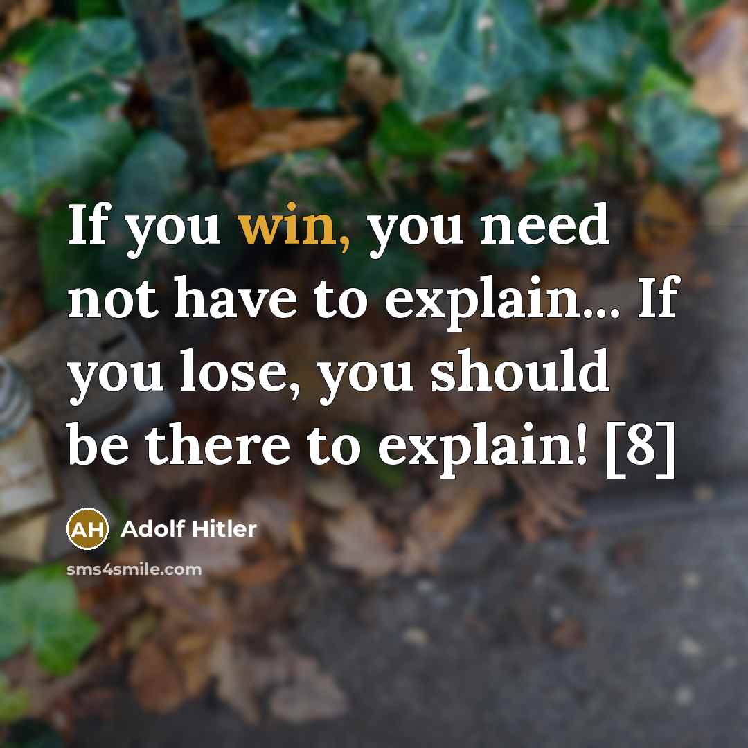 “If you win, you need not have to explain... If…” quote by Adolf Hitler