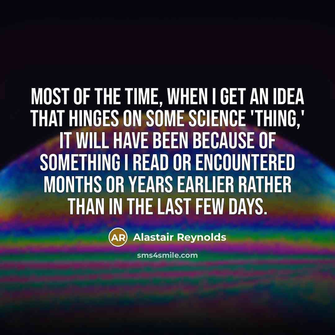 “Most of the time, when I get an idea that…” quote by Alastair Reynolds