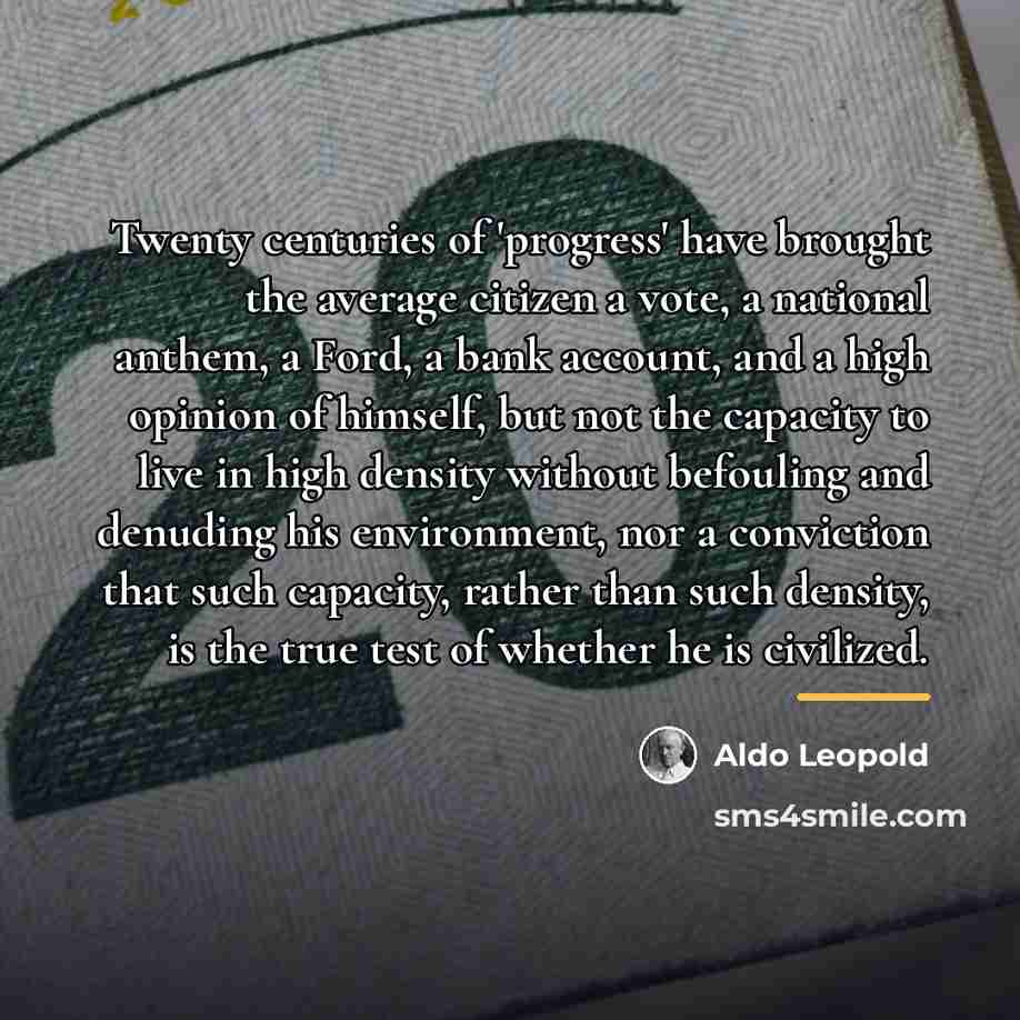 “Twenty centuries of 'progress' have brought the average citizen a…” quote by Aldo Leopold