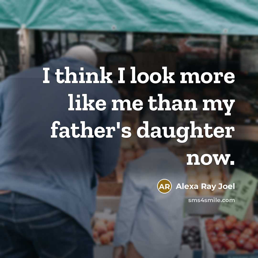 “I think I look more like me than my father's…” quote by Alexa Ray Joel