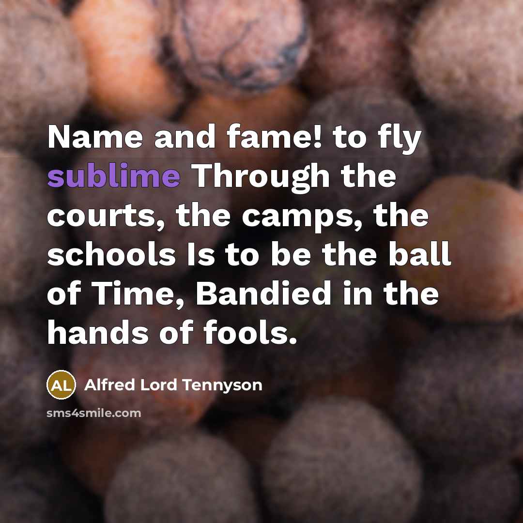“Name and fame! to fly sublime Through the courts, the…” quote by Alfred Lord Tennyson