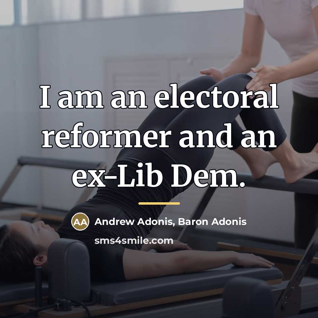 “I am an electoral reformer and an ex-Lib Dem.…” quote by Andrew Adonis, Baron Adonis