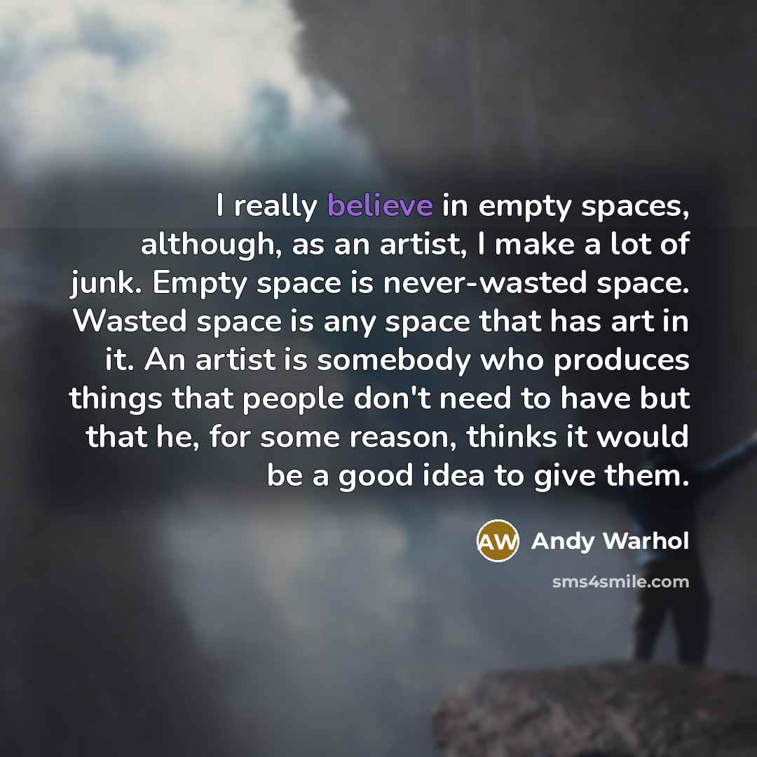 “I really believe in empty spaces, although, as an artist,…” quote by Andy Warhol