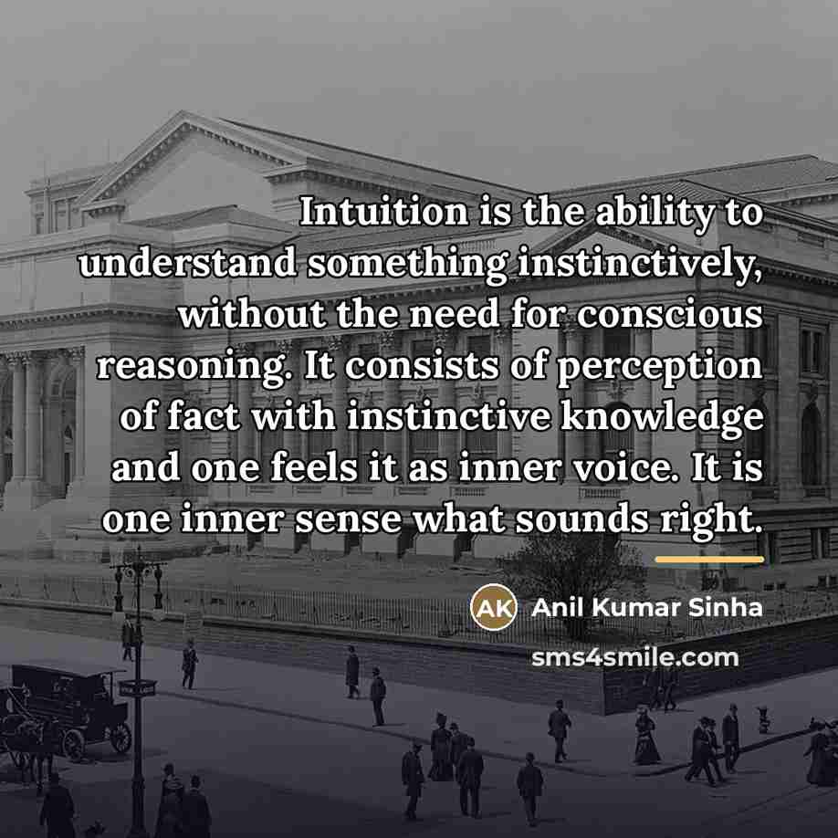 “Intuition is the ability to understand something instinctively, without the…” quote by Anil Kumar Sinha