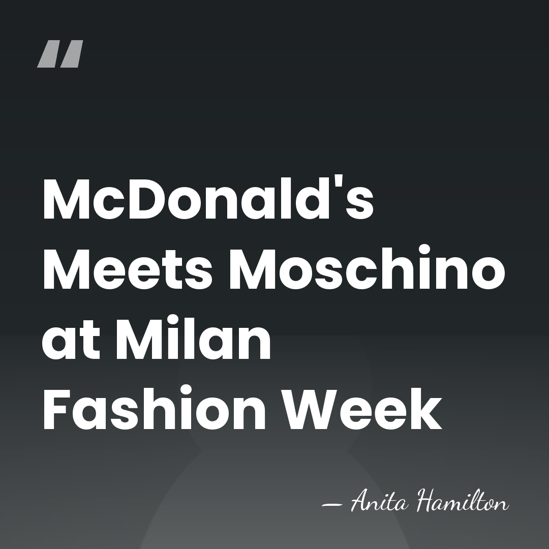 McDonald's Meets Moschino at Milan Fashion Week - Anita Hamilton