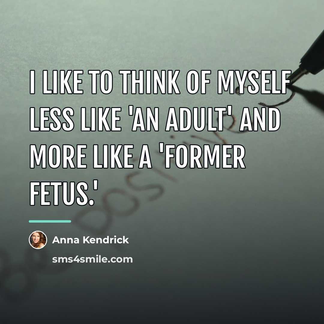 “I like to think of myself less like 'an adult'…” quote by Anna Kendrick