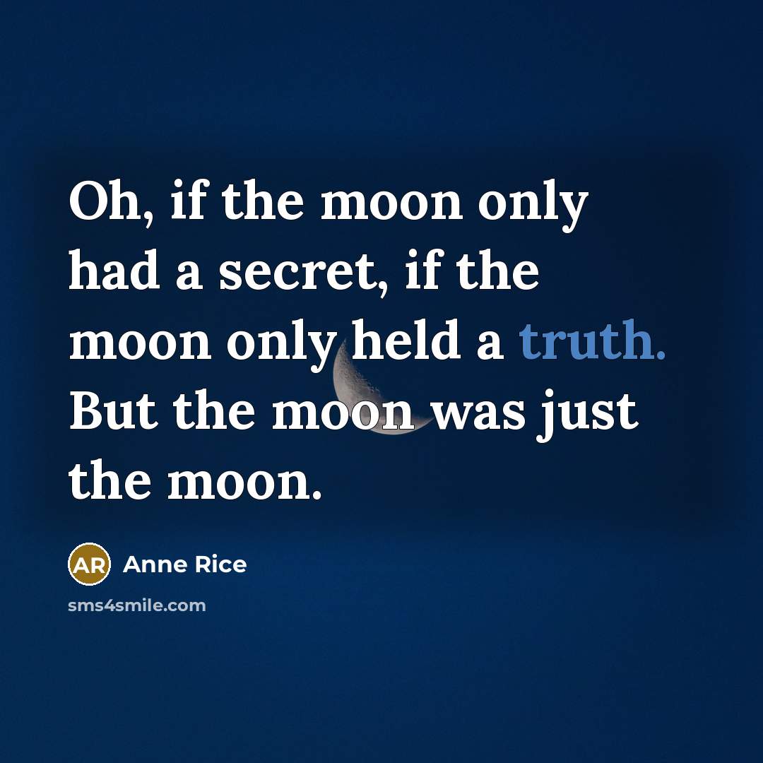 “Oh, if the moon only had a secret, if the…” quote by Anne Rice