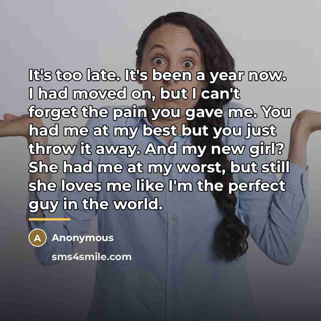 “It's too late. It's been a year now. I had…” quote by Anonymous