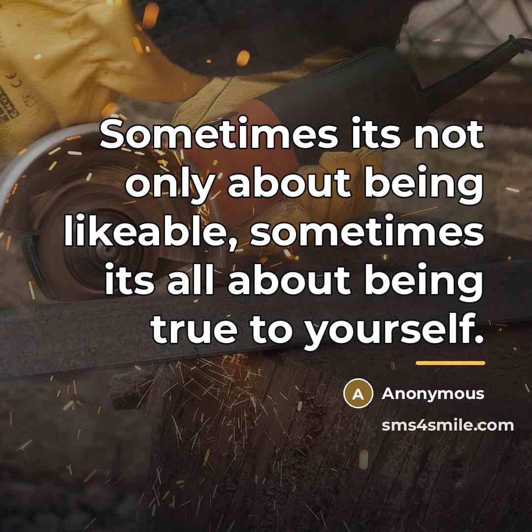 “Sometimes its not only about being likeable, sometimes its all…” quote by Anonymous