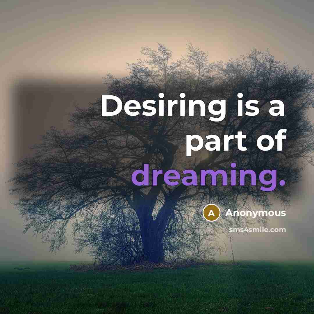 “Desiring is a part of dreaming.…” quote by Anonymous