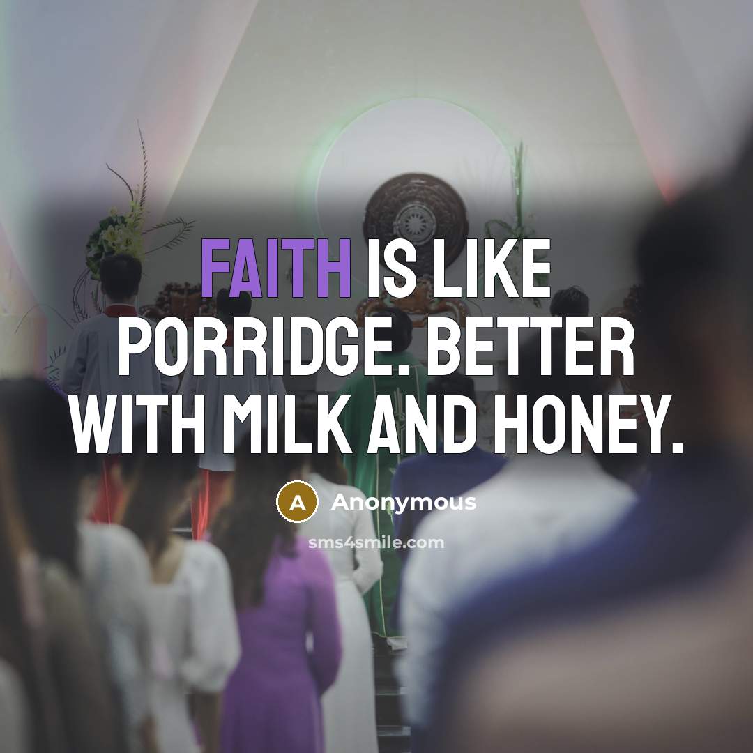 “Faith is like porridge. Better with milk and honey.…” quote by Anonymous