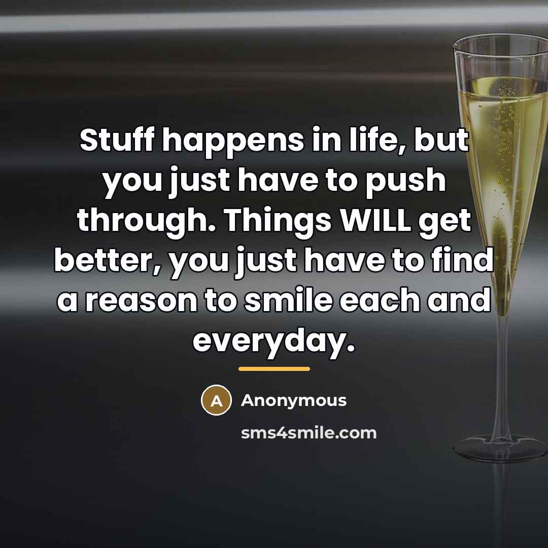 “Stuff happens in life, but you just have to push…” quote by Anonymous