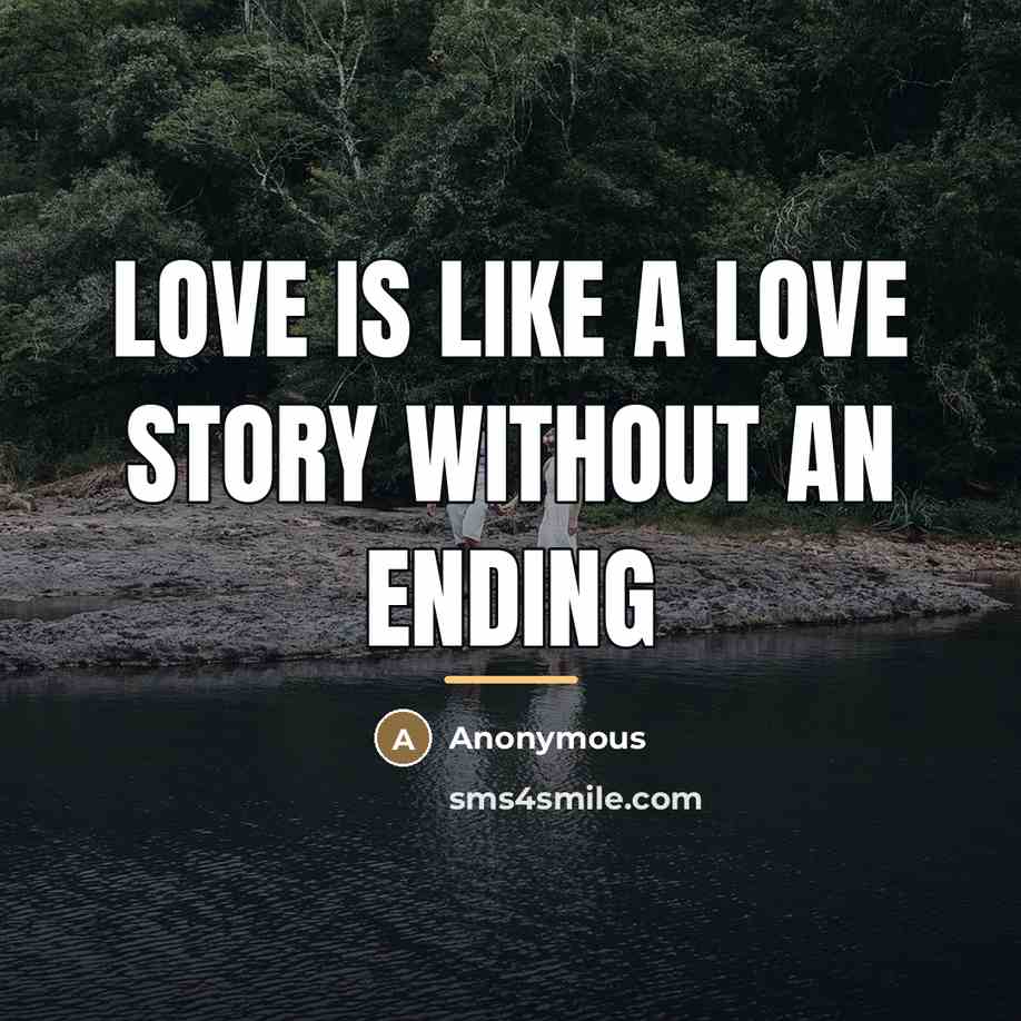 “Love is like a love story without an ending…” quote by Anonymous