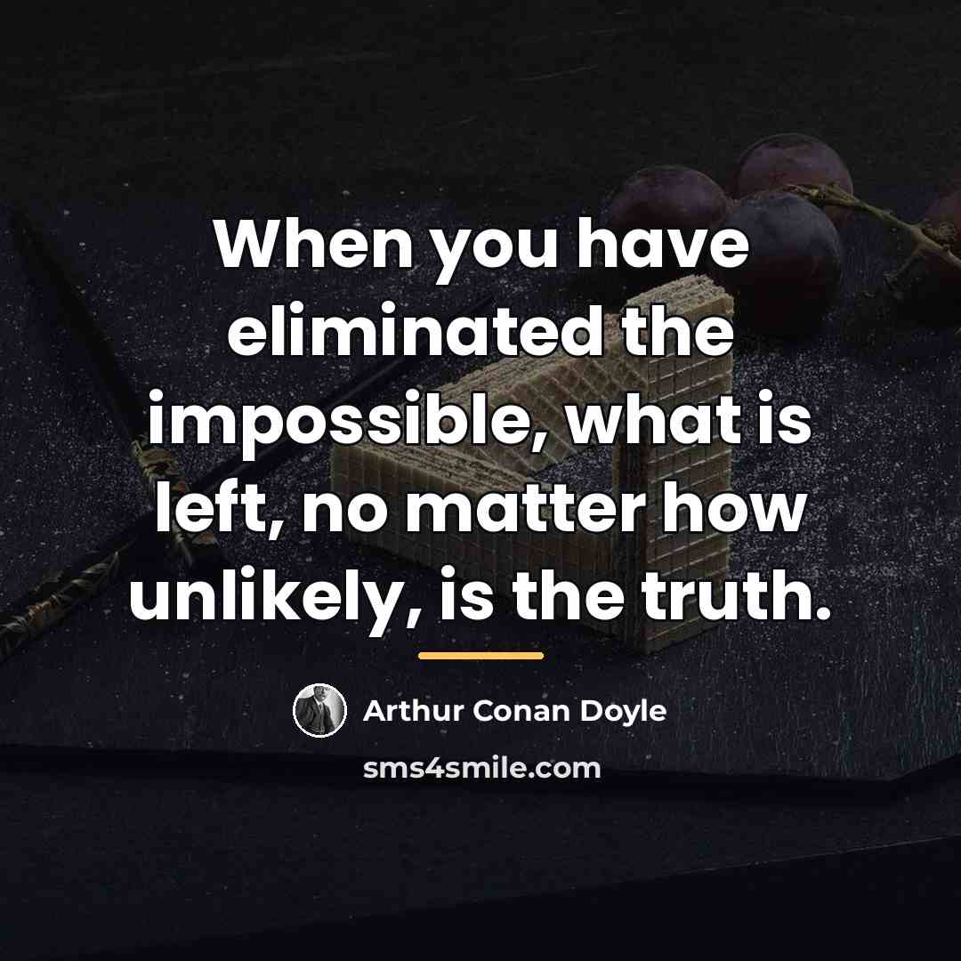 “When you have eliminated the impossible, what is left, no…” quote by Arthur Conan Doyle